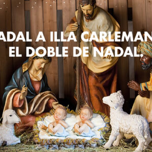 At Christmas, at illa Carlemany, it’s twice the Christmas!￼